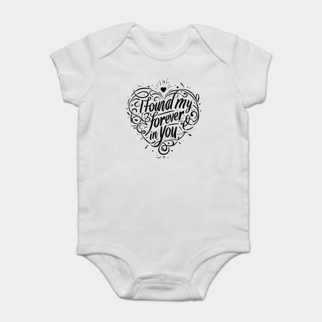 I Found my Forever in You Baby Bodysuit by Frank Ring